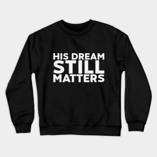 Martin Luther King Jr. - His Dream Still Matters (White) Crewneck Sweatshirt